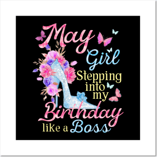 May Girl stepping into my Birthday like a boss Posters and Art